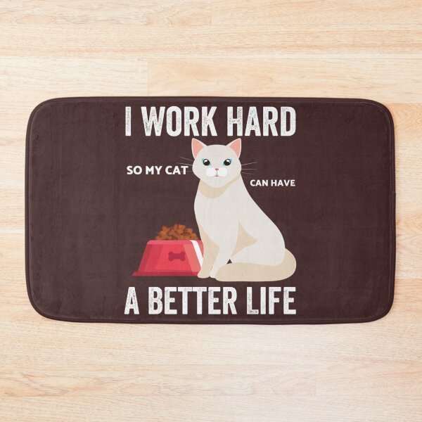 Item preview, I Work Hard So My Cat Can Have A Better Life        designed and sold by MICKEYdesignss.