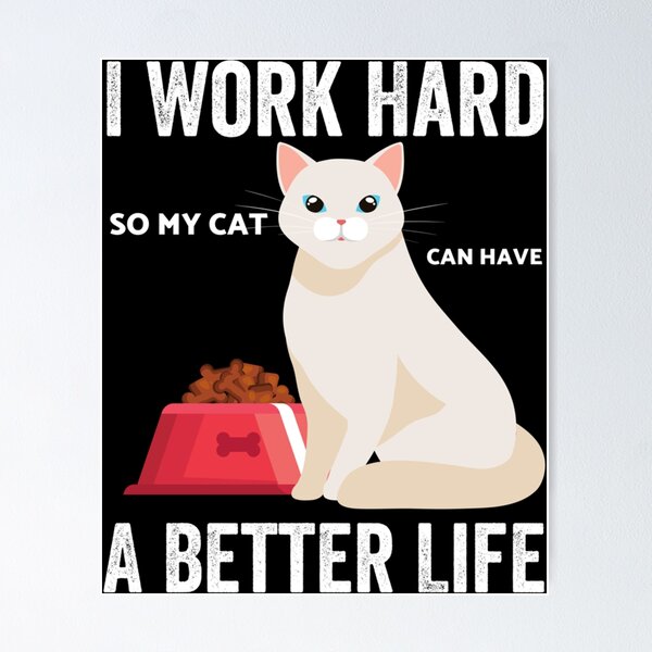 Item preview, I Work Hard So My Cat Can Have A Better Life        designed and sold by MICKEYdesignss.