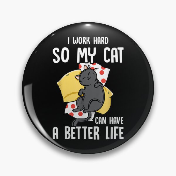 Item preview, I Work Hard So My Cat Can Have A Better Life        designed and sold by MICKEYdesignss.