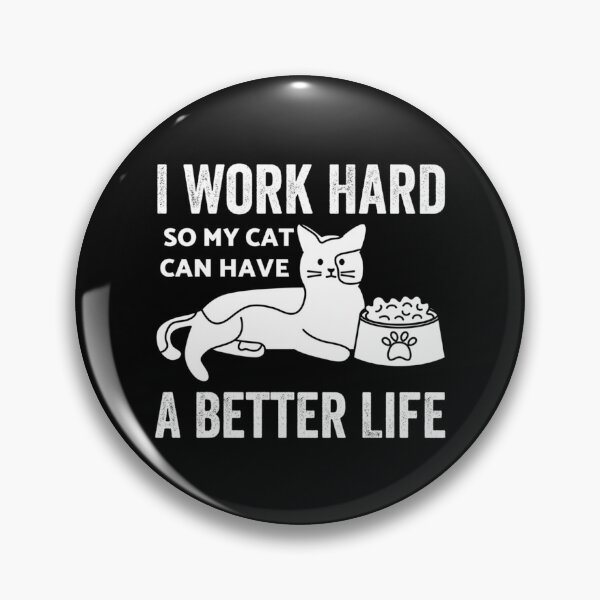 Item preview, I Work Hard So My Cat Can Have A Better Life        designed and sold by MICKEYdesignss.