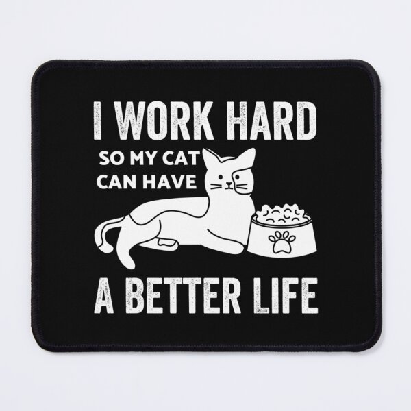 Item preview, I Work Hard So My Cat Can Have A Better Life        designed and sold by MICKEYdesignss.