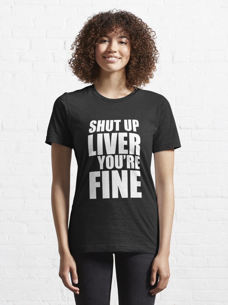 shut up liver t shirt