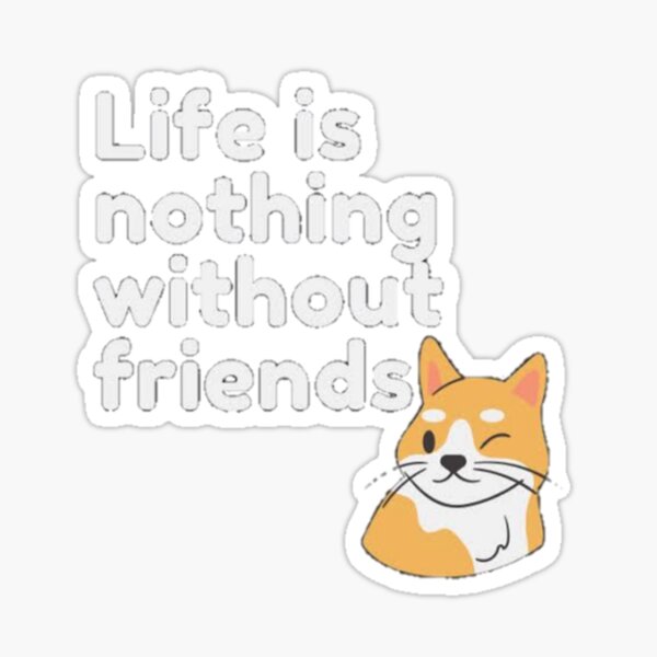 Item preview, Life is nothing without friends  Premium  designed and sold by MICKEYdesignss.