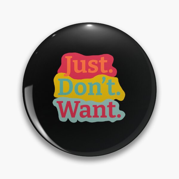 Item preview, Just. Don't. Want Color Background designed and sold by wildjellybeans.