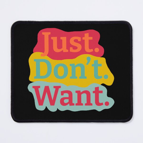 Item preview, Just. Don't. Want Color Background designed and sold by wildjellybeans.