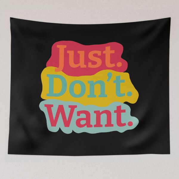 Item preview, Just. Don't. Want Color Background designed and sold by wildjellybeans.