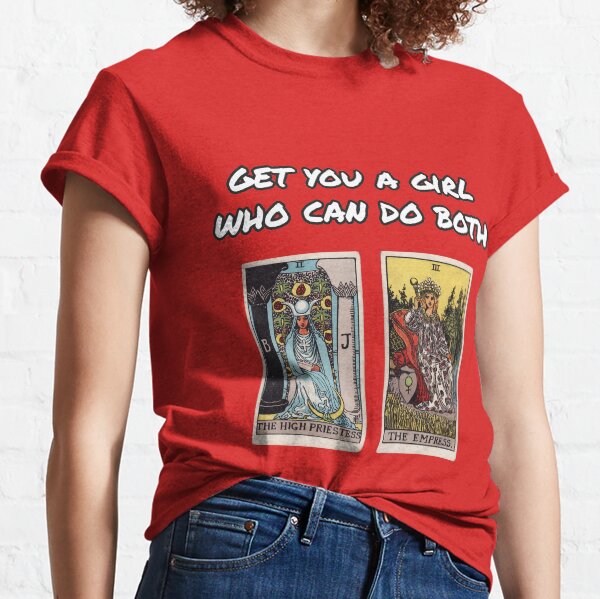 Tarot "Get You a Girl Who Can Do Both" - High Priestess + Empress Classic T-Shirt