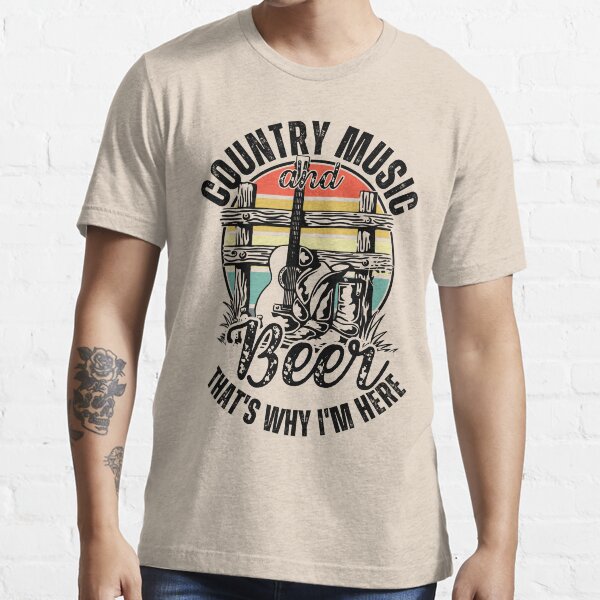 "Country Music And Beer That's Why I'm Here (Country Music And Western Style Gift)" Tshirt for