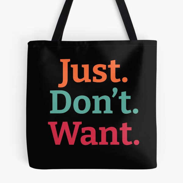 Item preview, Just. Don't. Want  designed and sold by wildjellybeans.