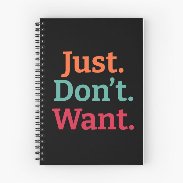 Item preview, Just. Don't. Want  designed and sold by wildjellybeans.
