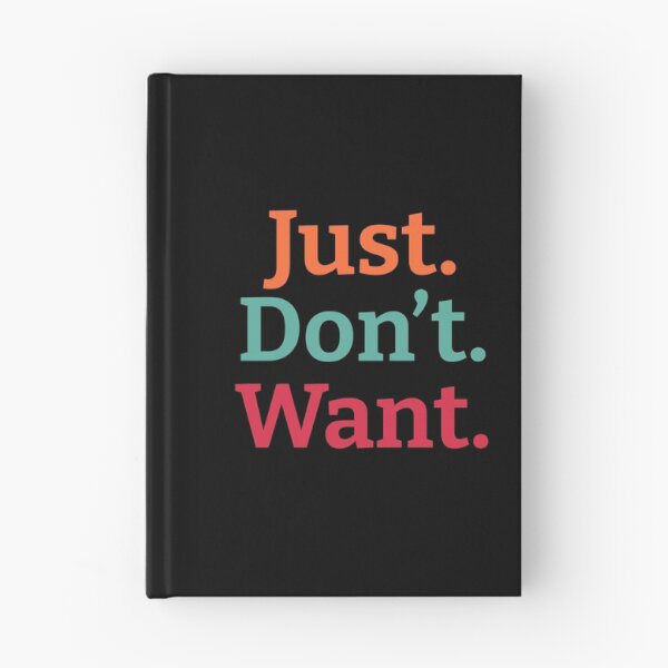 Item preview, Just. Don't. Want  designed and sold by wildjellybeans.