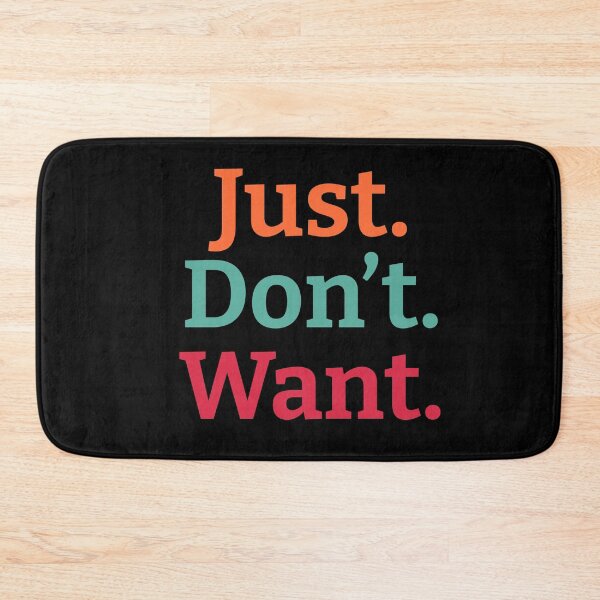 Item preview, Just. Don't. Want  designed and sold by wildjellybeans.