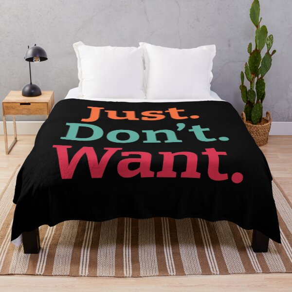 Item preview, Just. Don't. Want  designed and sold by wildjellybeans.