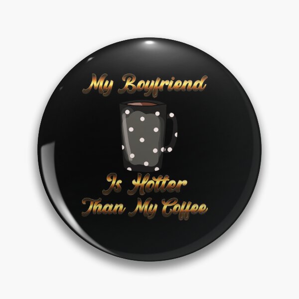 Item preview, My Boyfriend Is Hotter Than My Coffee designed and sold by aither81.