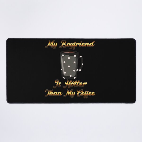 Item preview, My Boyfriend Is Hotter Than My Coffee designed and sold by aither81.