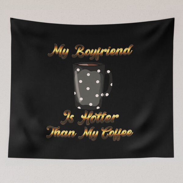 Item preview, My Boyfriend Is Hotter Than My Coffee designed and sold by aither81.