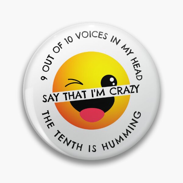 Item preview, 9 out of 10 Voices in My Head Say that I’m Crazy. The Tenth is Humming. designed and sold by crazydotdesigns.