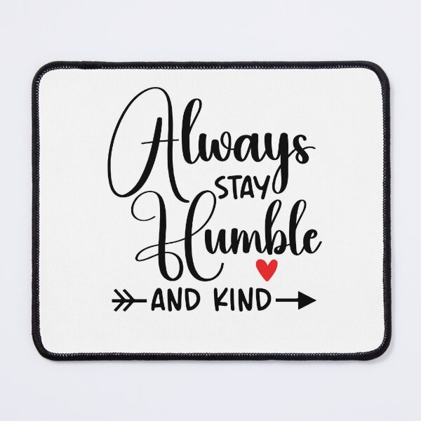 Item preview, Always Stay Humble and Kind Kindness Inspirational Quotes designed and sold by clothesy7.