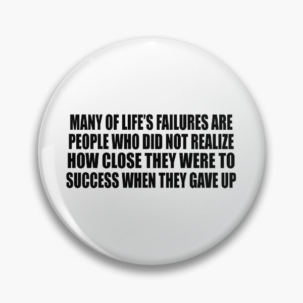Item preview, Many of life’s failures are people who did not realize how close they were to success when they gave up designed and sold by Colorfulandfun.