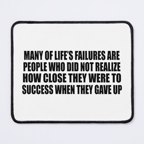Item preview, Many of life’s failures are people who did not realize how close they were to success when they gave up designed and sold by Colorfulandfun.