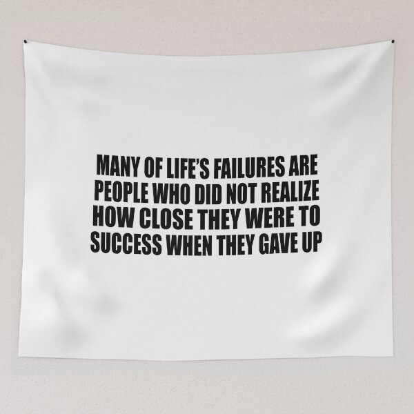 Item preview, Many of life’s failures are people who did not realize how close they were to success when they gave up designed and sold by Colorfulandfun.