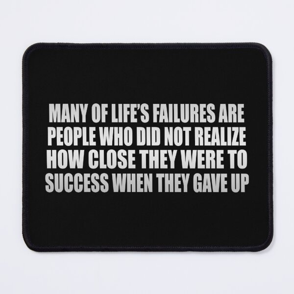 Item preview, Many of life’s failures are people who did not realize how close they were to success when they gave up designed and sold by Colorfulandfun.