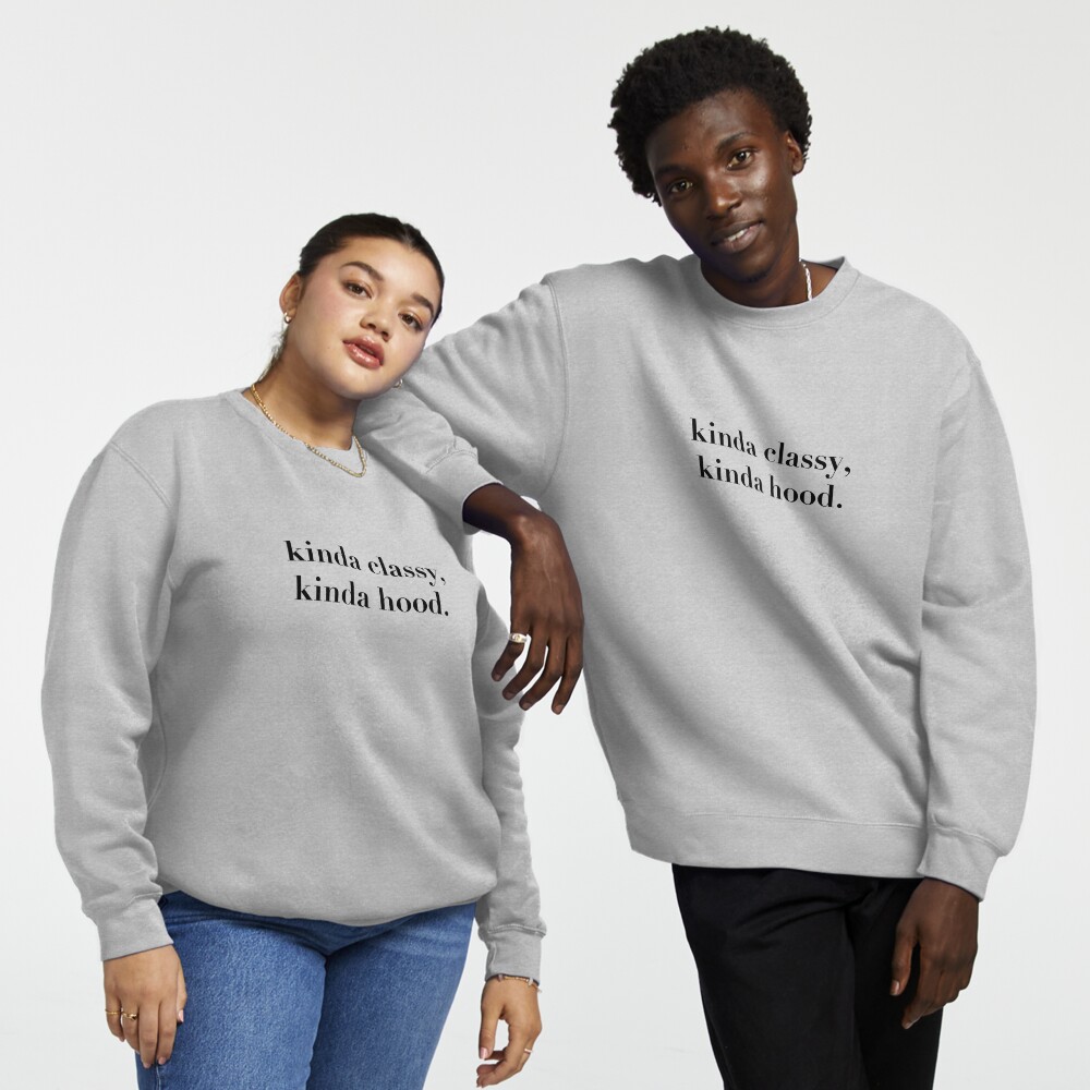 Kinda classy kinda hood sweatshirt discount