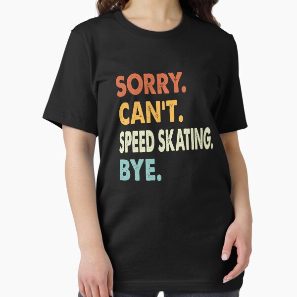 Item preview, Sorry can't Speed Skating  bye shirt, Speed Skating  lovers tee,Funny Cool Speed Skating  Dad Mom Girls Birthday Christmas Gift designed and sold by xlnv.