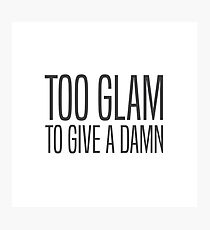 Too Glam To Give A Damn Photographic Print