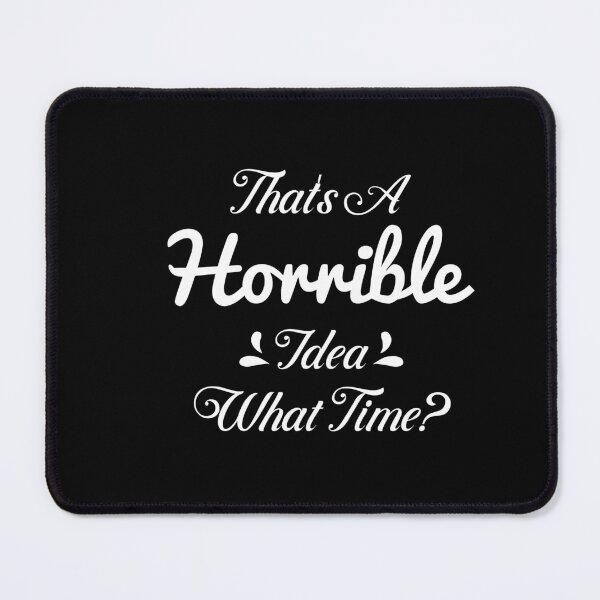 Item preview, That's a horrible idea, What time? designed and sold by Design-Store14.