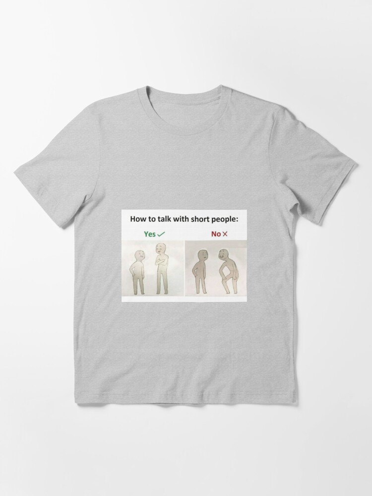 How To Talk With Short People T Shirt By Kingofmemes Redbubble
