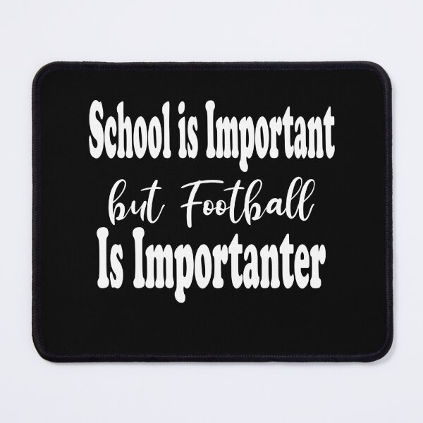 Item preview, School Is Important But Football Is Importanter designed and sold by JustBeeAwesome.