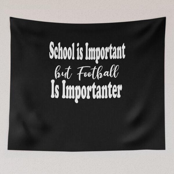 Item preview, School Is Important But Football Is Importanter designed and sold by JustBeeAwesome.