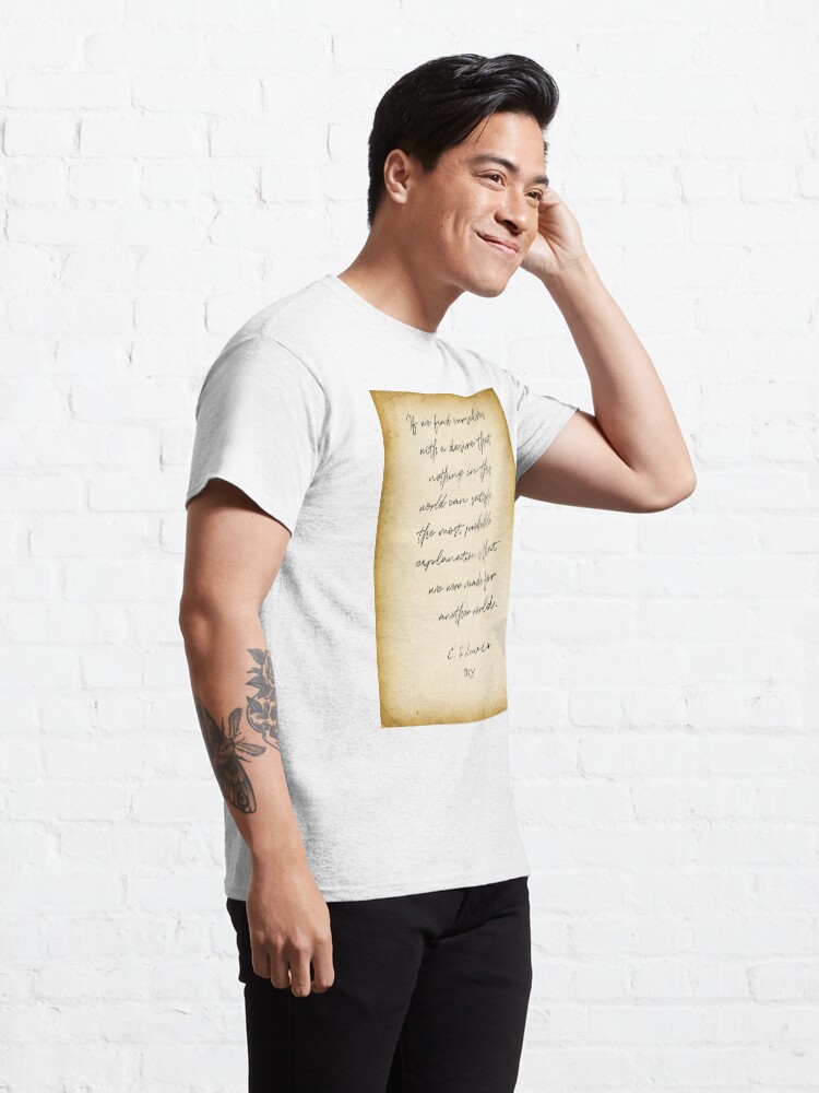 Alternate view of cs lewis quote, If we find ourselves with a desire that nothing in this world can satisfy, Chronicles of Nairnia author Classic T-Shirt