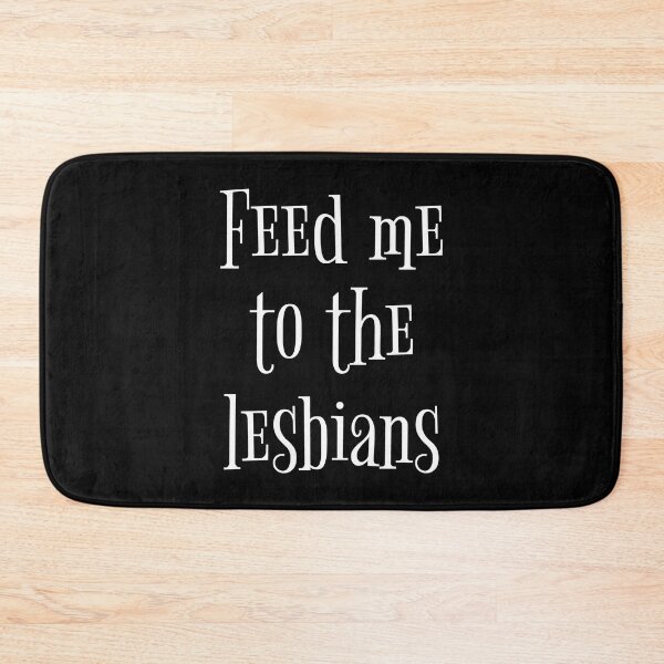 Item preview, Feed me to the lesbians - Funny saying designed and sold by yoshra.
