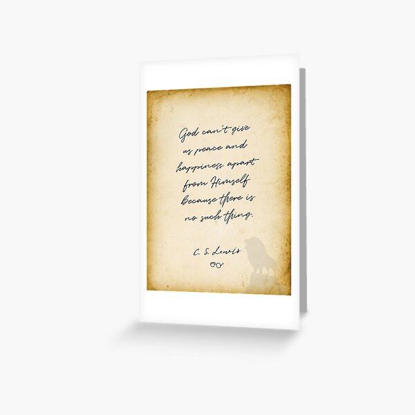 cs lewis quote, God can't give us peace and happiness apart from Himself Greeting Card