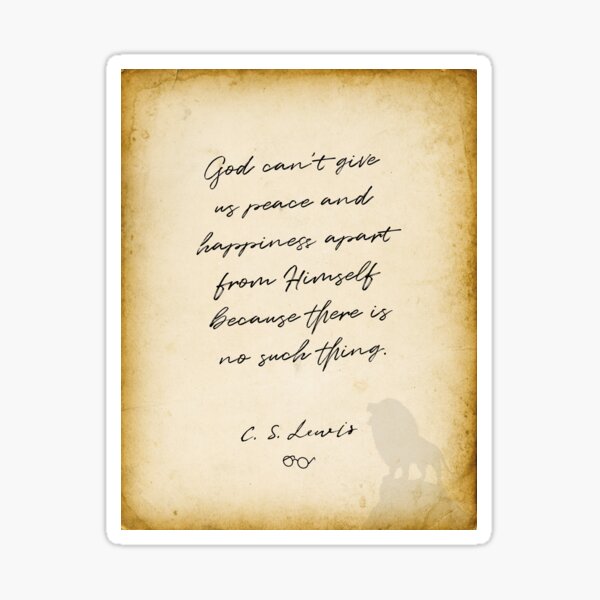 cs lewis quote, God can't give us peace and happiness apart from Himself Sticker