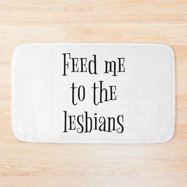 Item preview, Feed me to the lesbians - Funny saying designed and sold by yoshra.