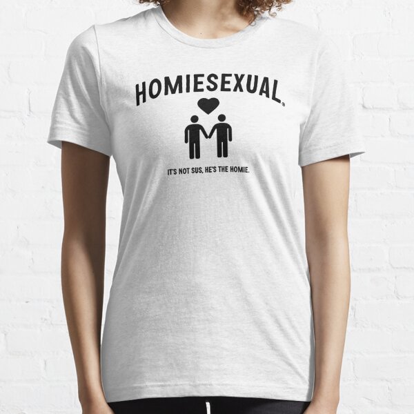 Homiesexual Essential T-Shirt