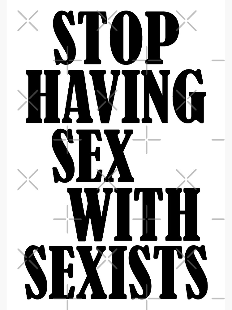 Stop Having Sex With Sexists Feminist Quote Poster For Sale By