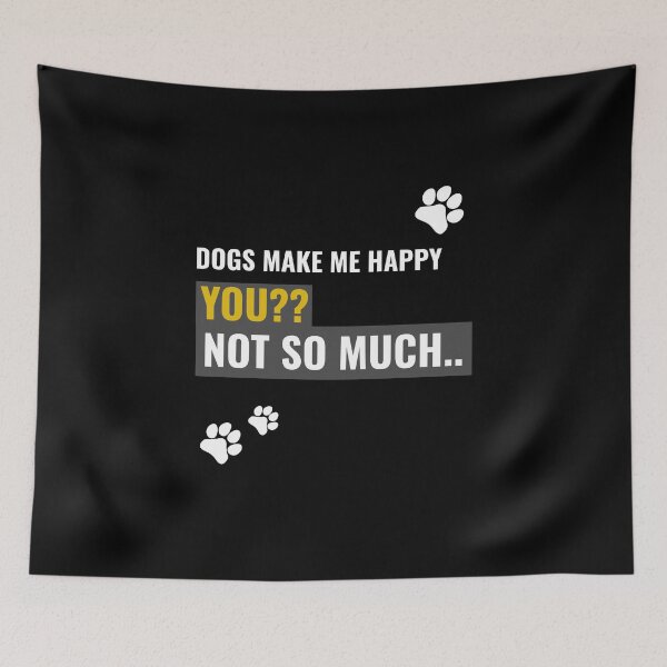 Item preview, Dogs make me happy. YOU?? Not so much.. designed and sold by Rodayna Elnaggar.