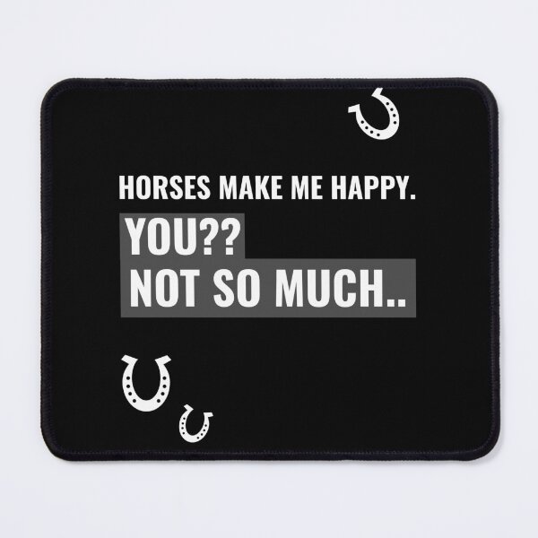 Item preview, Horses make me happy. YOU?? Not so much... designed and sold by Rodayna Elnaggar.