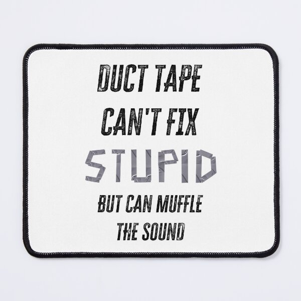 Item preview, Duct Tape Can't Fix Stupid But Can Muffle The Sound  designed and sold by Zakaria-4.