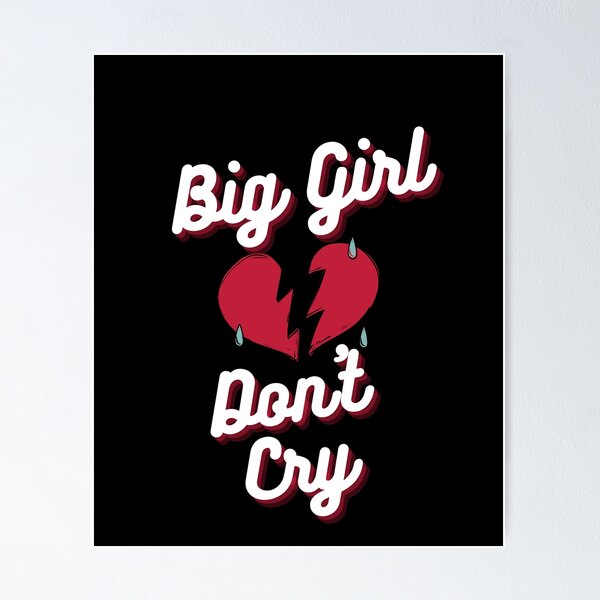 Big Girls Dont Cry Posters for Sale