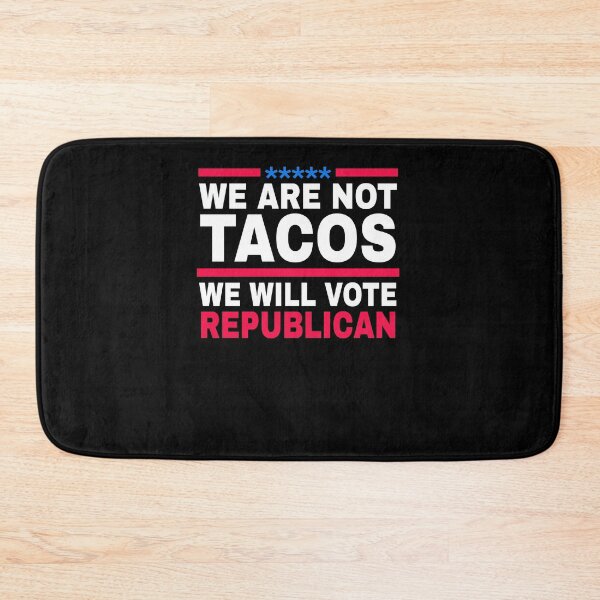 Item preview, We Are Not Tacos Will Vote Republican designed and sold by KHAFiT.