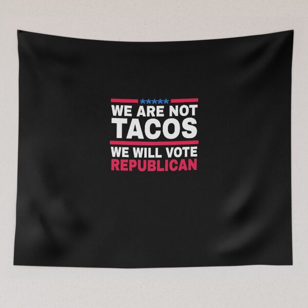 Item preview, We Are Not Tacos Will Vote Republican designed and sold by KHAFiT.