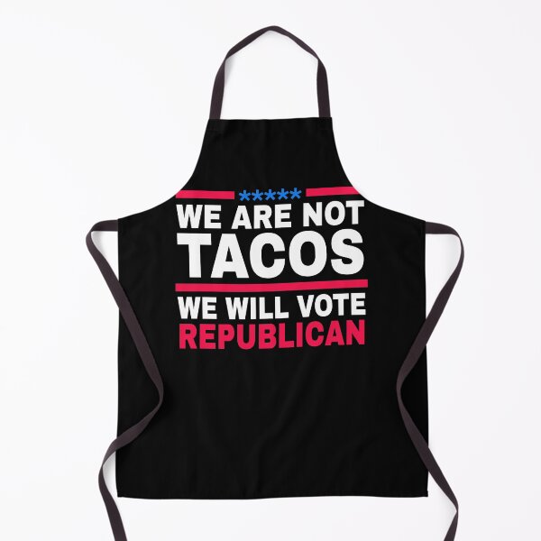 Item preview, We Are Not Tacos Will Vote Republican designed and sold by KHAFiT.
