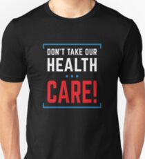 Don't Take Our Healthcare (AHCA Bernie) Unisex T-Shirt