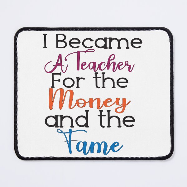 Item preview, I Became A Teacher For The Money And The Fame designed and sold by Lezbo1986.