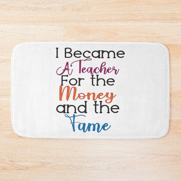 Item preview, I Became A Teacher For The Money And The Fame designed and sold by Lezbo1986.